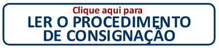 CLIQUE AQUI PARA LER O PROCEDIMENTO DE CONSIGNA��O